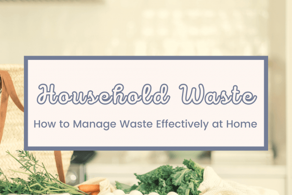 How to Manage Waste at Home Effectively